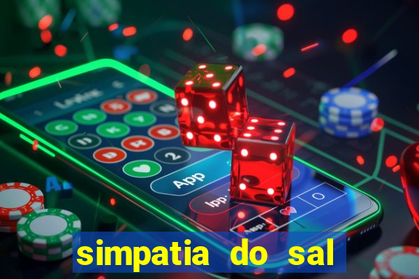 simpatia do sal grosso para afastar rival